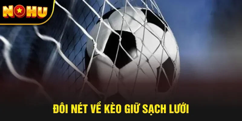 Đôi nét về kèo giữ sạch lưới