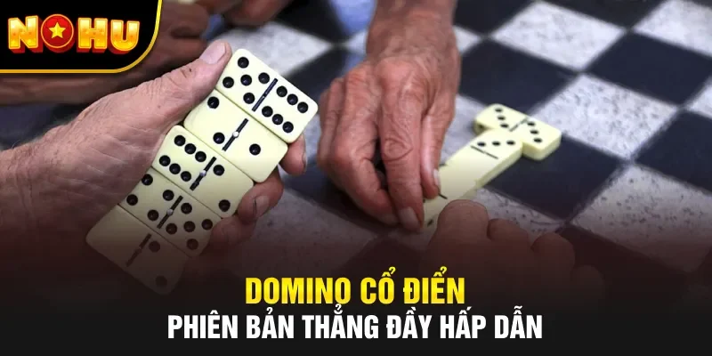 Domino cổ điển – Phiên bản thẳng đầy hấp dẫn