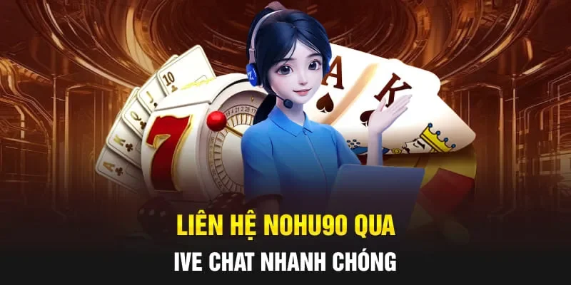 Liên hệ NOHU90 qua live chat nhanh chóng