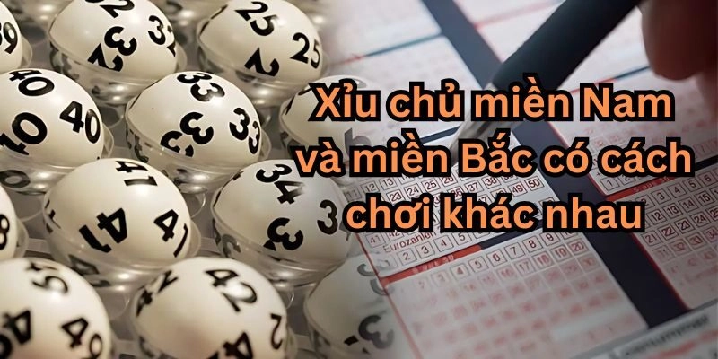 Xỉu chủ miền Nam và miền Bắc có cách chơi khác nhau